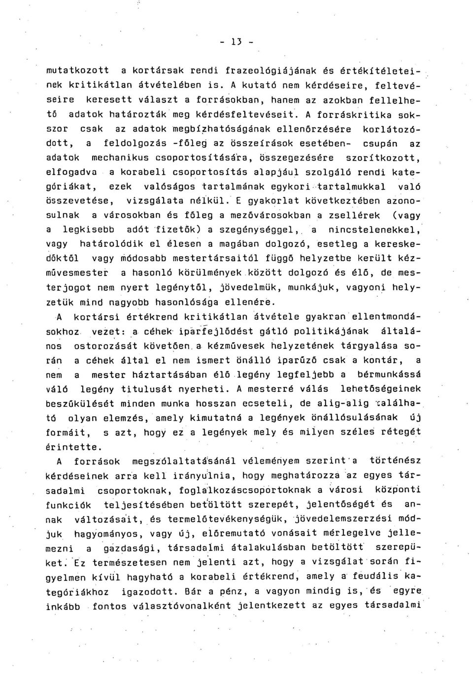 A forráskritika sokszor csak az adatok megbízhatóságának ellenőrzésére korlátozódott, a feldolgozás -főleg az összeírások esetében- csupán az adatok mechanikus csoportosítására, összegezésére