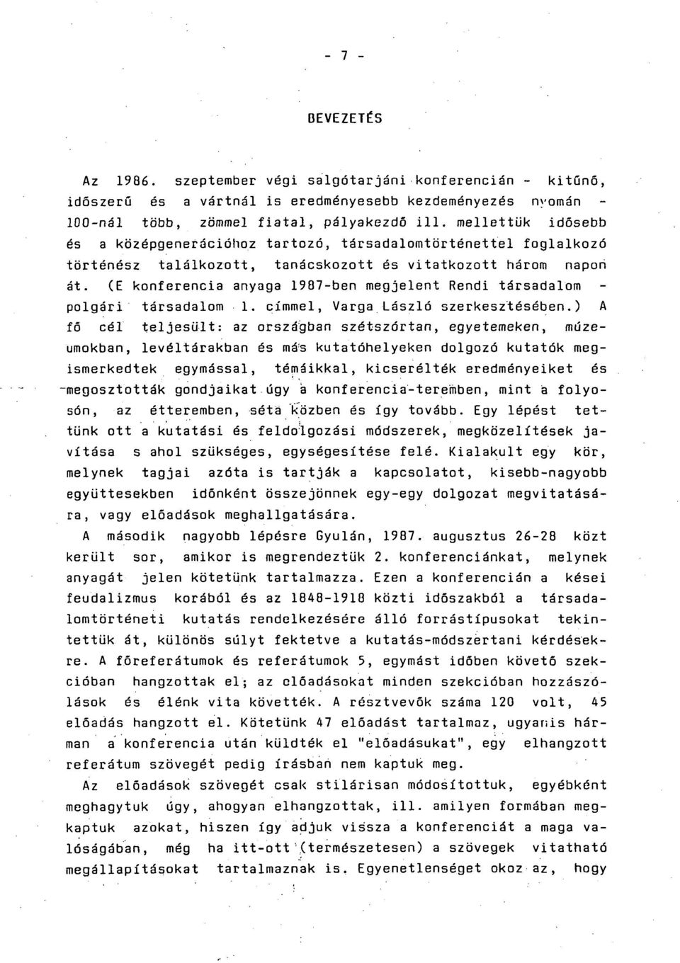 (E konferencia anyaga 1987-ben megjelent Rendi társadalom polgári társadalom 1. címmel, Varga László szerkesztésében.