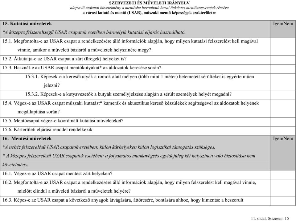 15.3.2. Képesek-e a kutyavezetők a kutyák személyjelzése alapján a sérült személyek helyét megadni? 15.4.