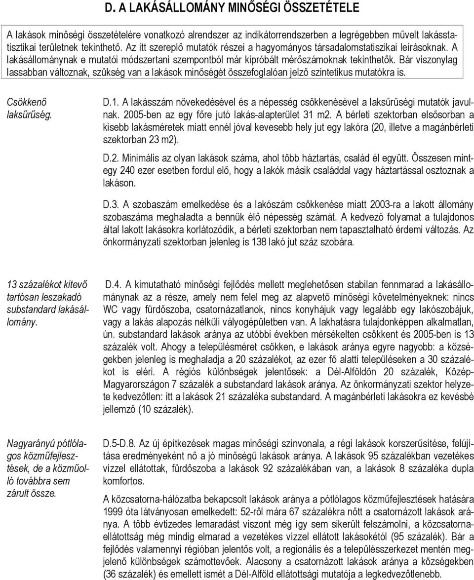 Bár viszonylag lassabban változnak, szükség van a lakások minőségét összefoglalóan jelző szintetikus mutatókra is. Csökkenő laksűrűség. D.1.