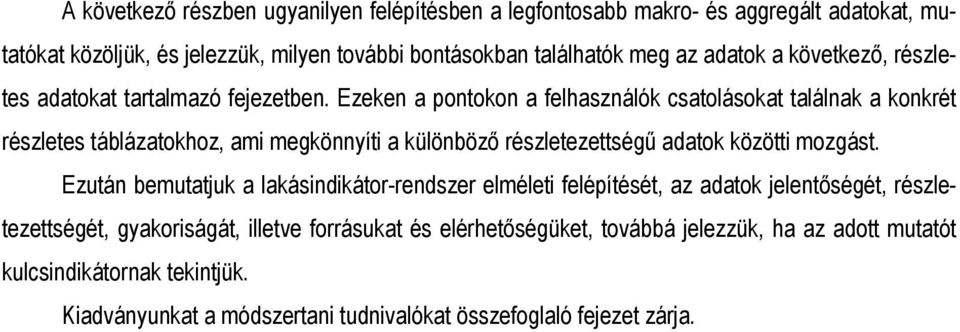 Ezeken a pontokon a felhasználók csatolásokat találnak a konkrét részletes táblázatokhoz, ami megkönnyíti a különböző részletezettségű adatok közötti mozgást.