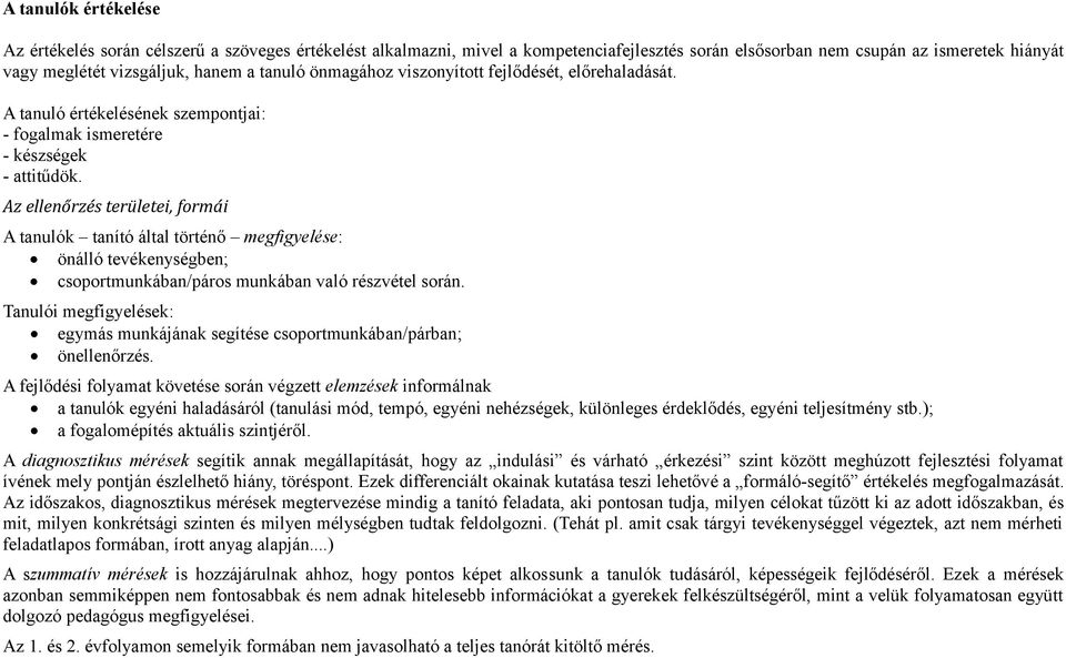 Az ellenőrzés területei, formái A tanulók tanító által történő megfigyelése: önálló tevékenységben; csoportmunkában/páros munkában való részvétel során.