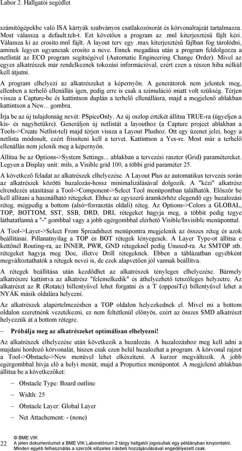 Ennek megadása után a program feldolgozza a netlistát az ECO program segítségével (Automatic Engineering Change Order).