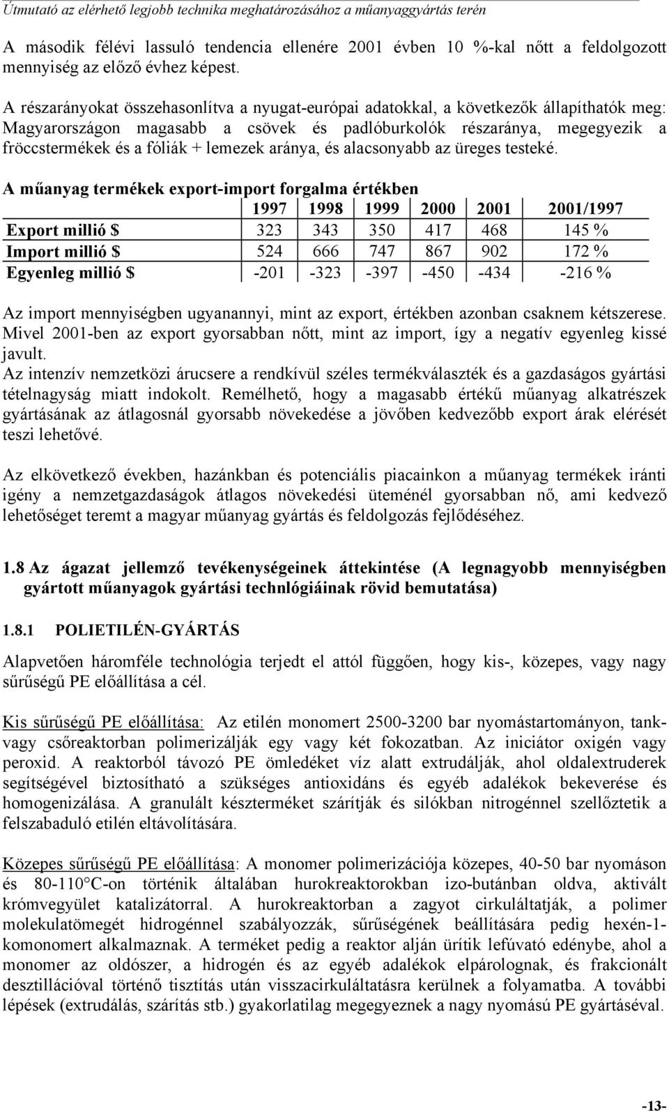 lemezek aránya, és alacsonyabb az üreges testeké.