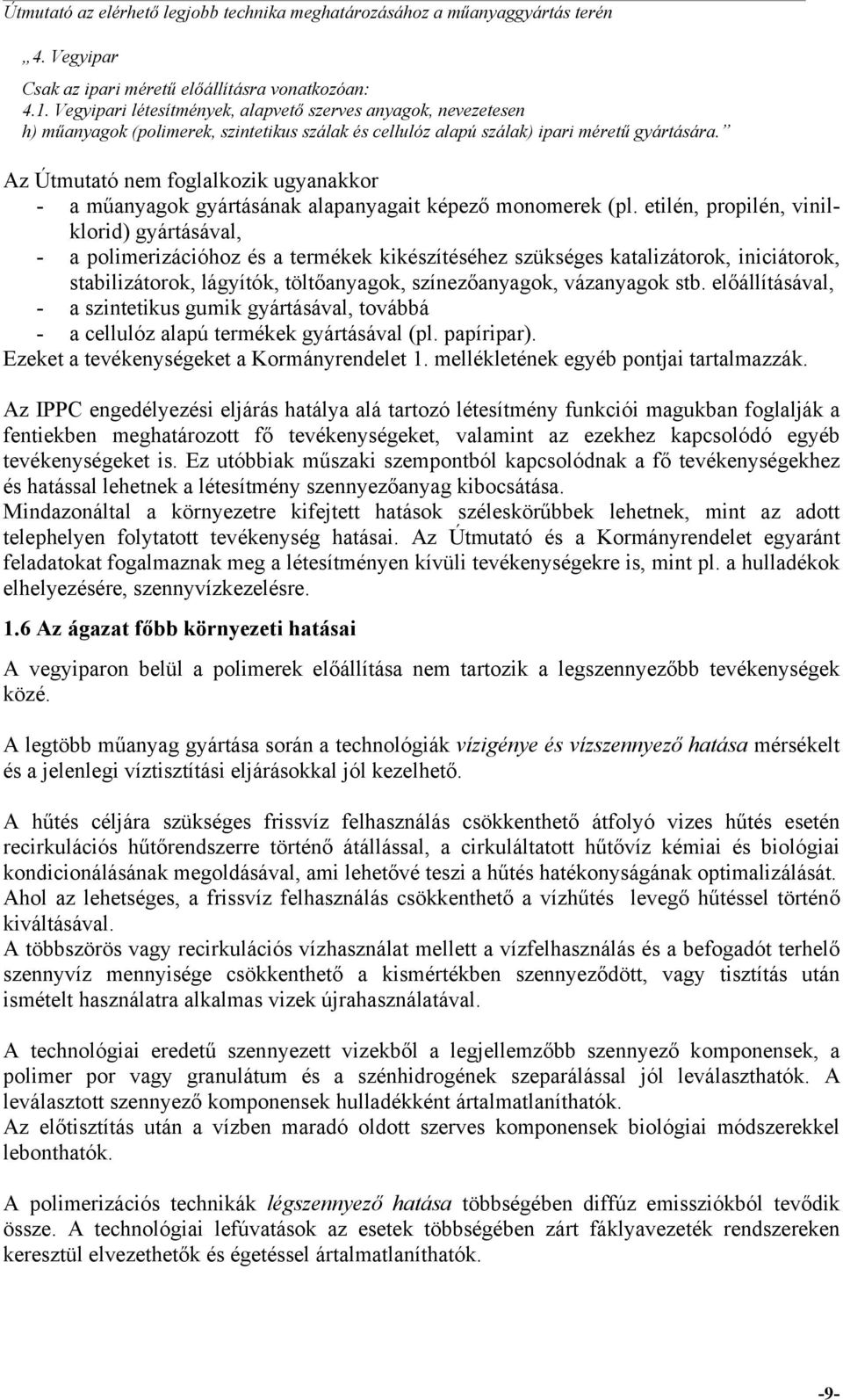 Az Útmutató nem foglalkozik ugyanakkor - a műanyagok gyártásának alapanyagait képező monomerek (pl.