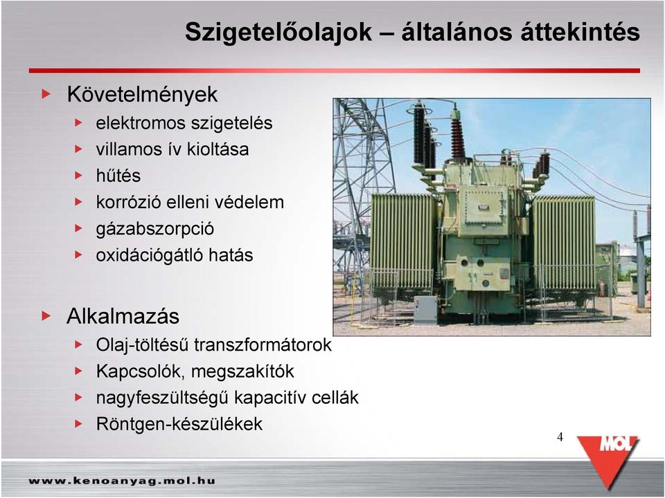 gázabszorpció oxidációgátló hatás Alkalmazás Olaj-töltésű