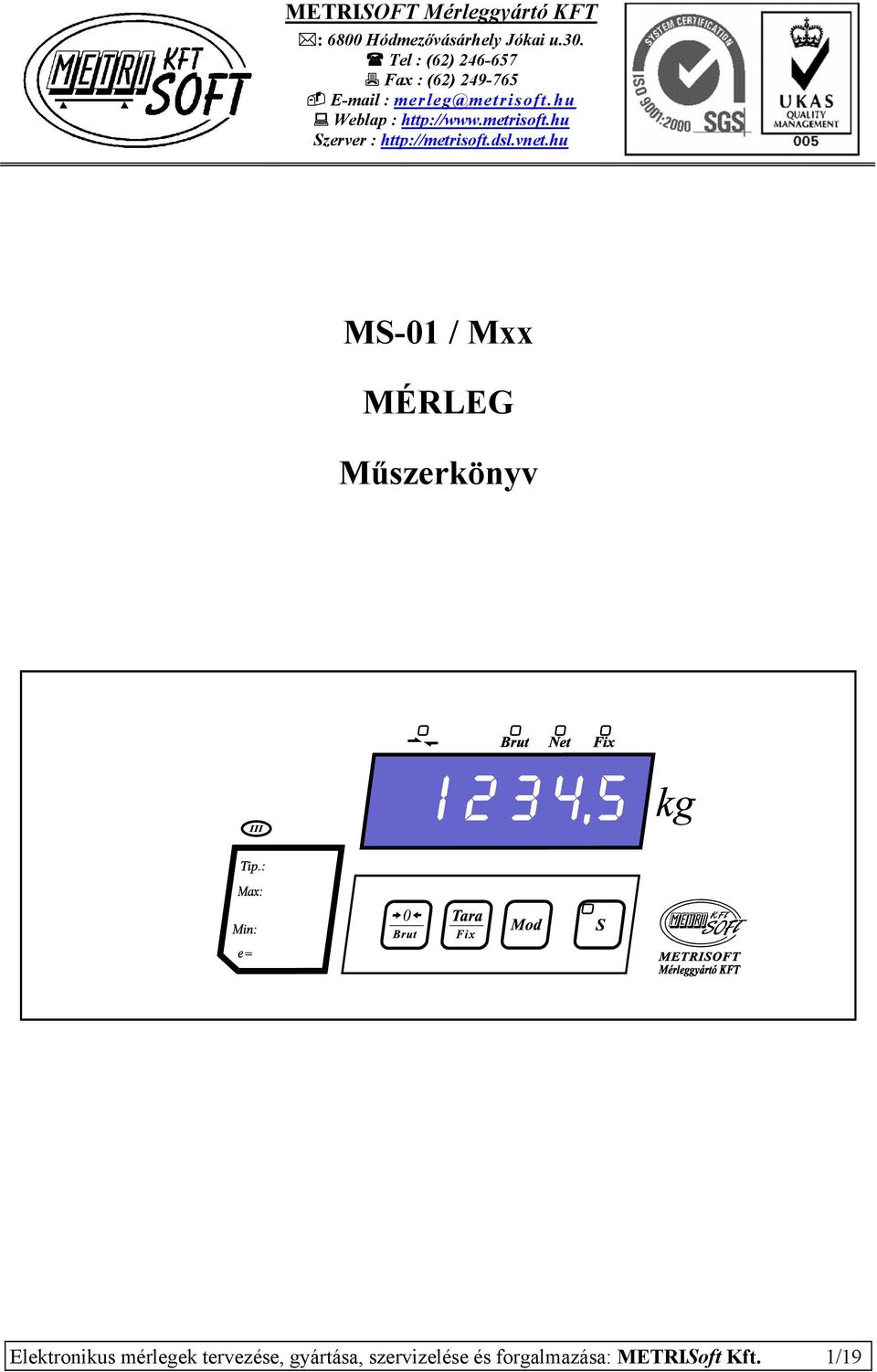 hu Weblap : http://www.metrisoft.hu Szerver : http://metrisoft.dsl.vnet.
