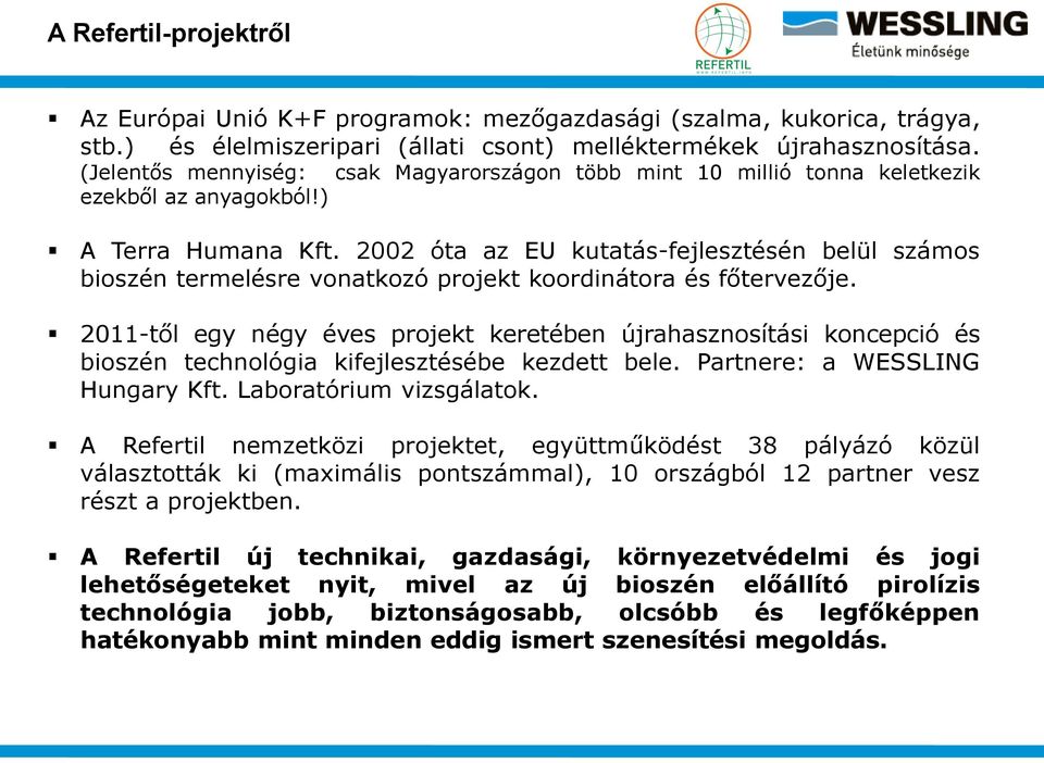 2002 óta az EU kutatás-fejlesztésén belül számos bioszén termelésre vonatkozó projekt koordinátora és főtervezője.