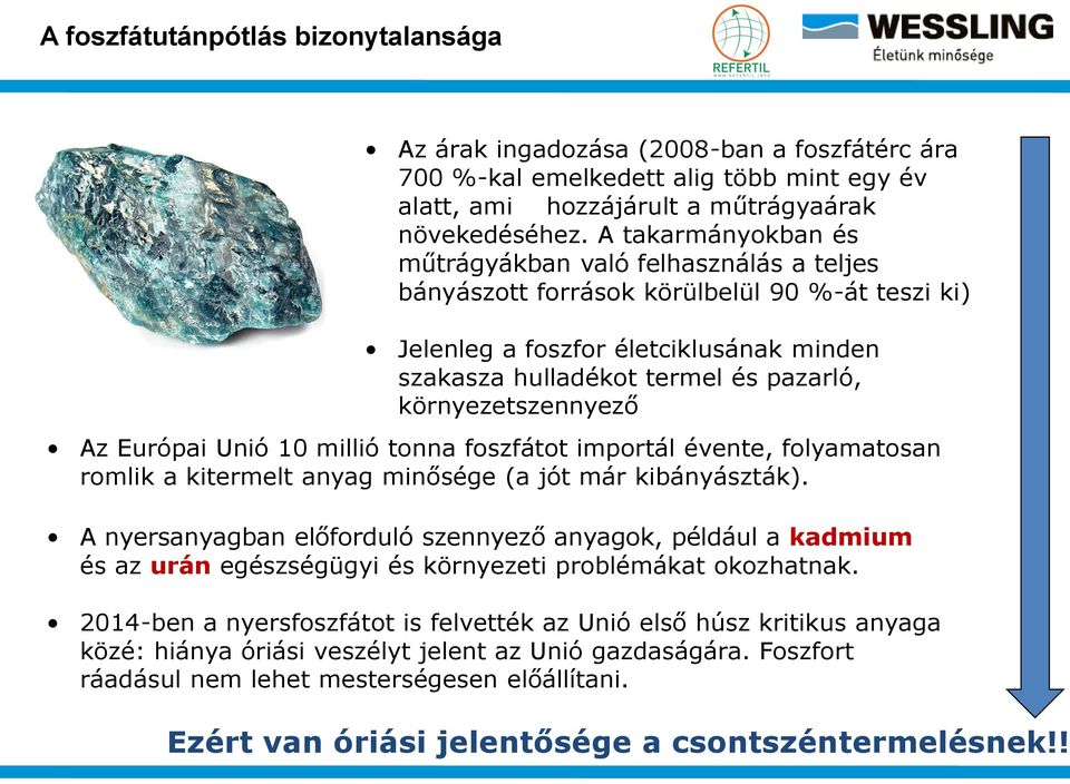 környezetszennyező Az Európai Unió 10 millió tonna foszfátot importál évente, folyamatosan romlik a kitermelt anyag minősége (a jót már kibányászták).