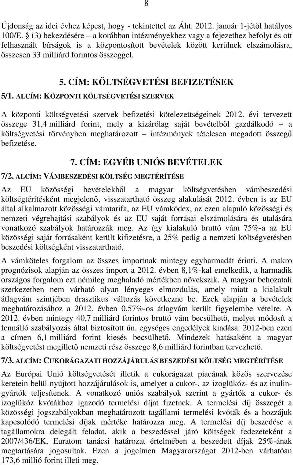 CÍM: KÖLTSÉGVETÉSI BEFIZETÉSEK 5/1. ALCÍM: KÖZPONTI KÖLTSÉGVETÉSI SZERVEK A központi költségvetési szervek befizetési kötelezettségeinek 2012.