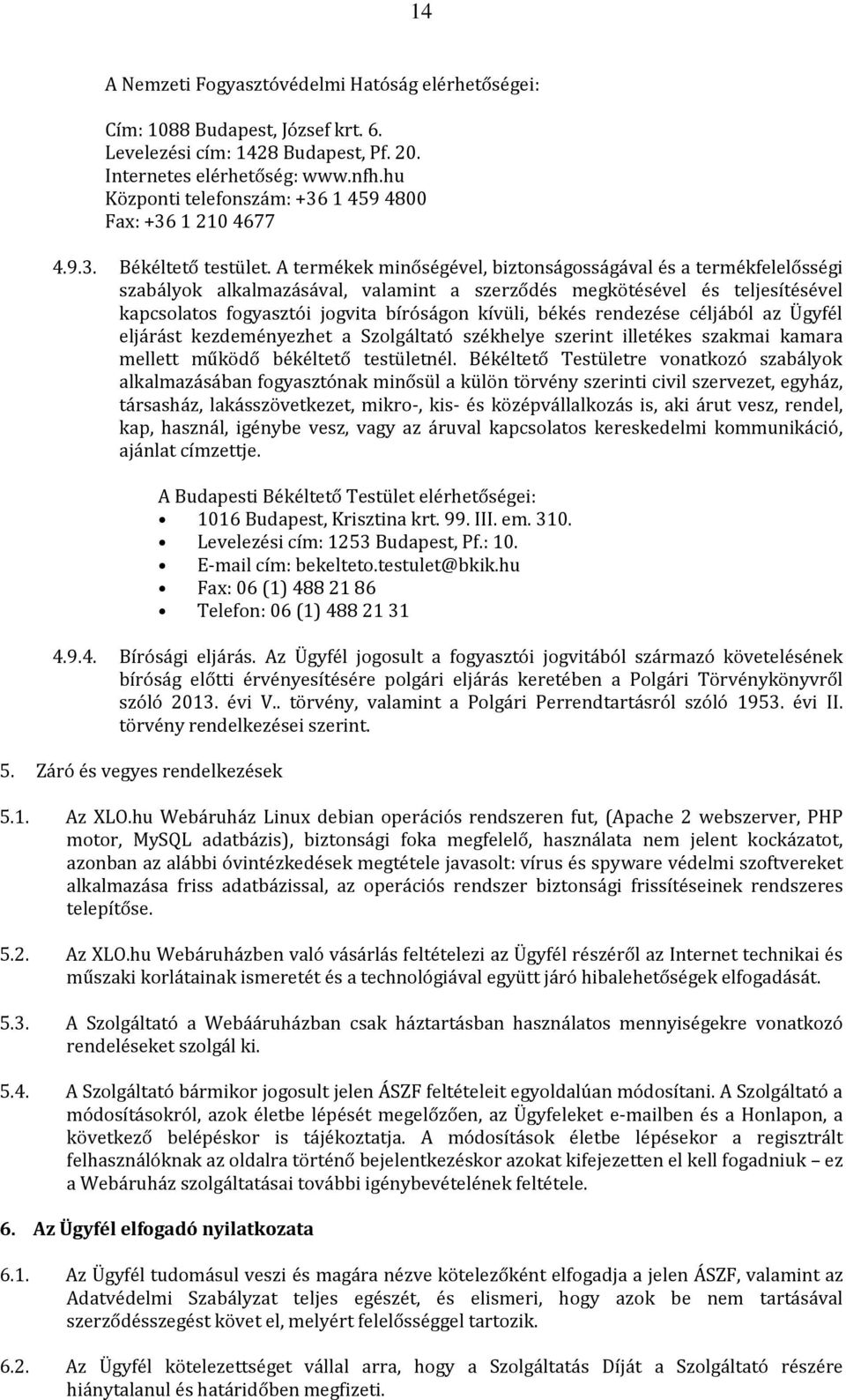 A termékek minőségével, biztonságosságával és a termékfelelősségi szabályok alkalmazásával, valamint a szerződés megkötésével és teljesítésével kapcsolatos fogyasztói jogvita bíróságon kívüli, békés