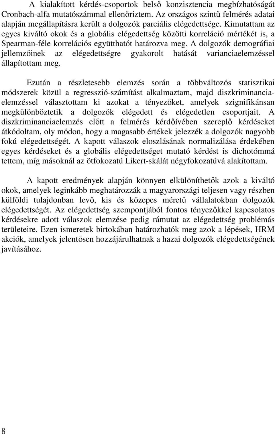 Kimutattam az egyes kiváltó okok és a globális elégedettség közötti korreláció mértékét is, a Spearman-féle korrelációs együtthatót határozva meg.