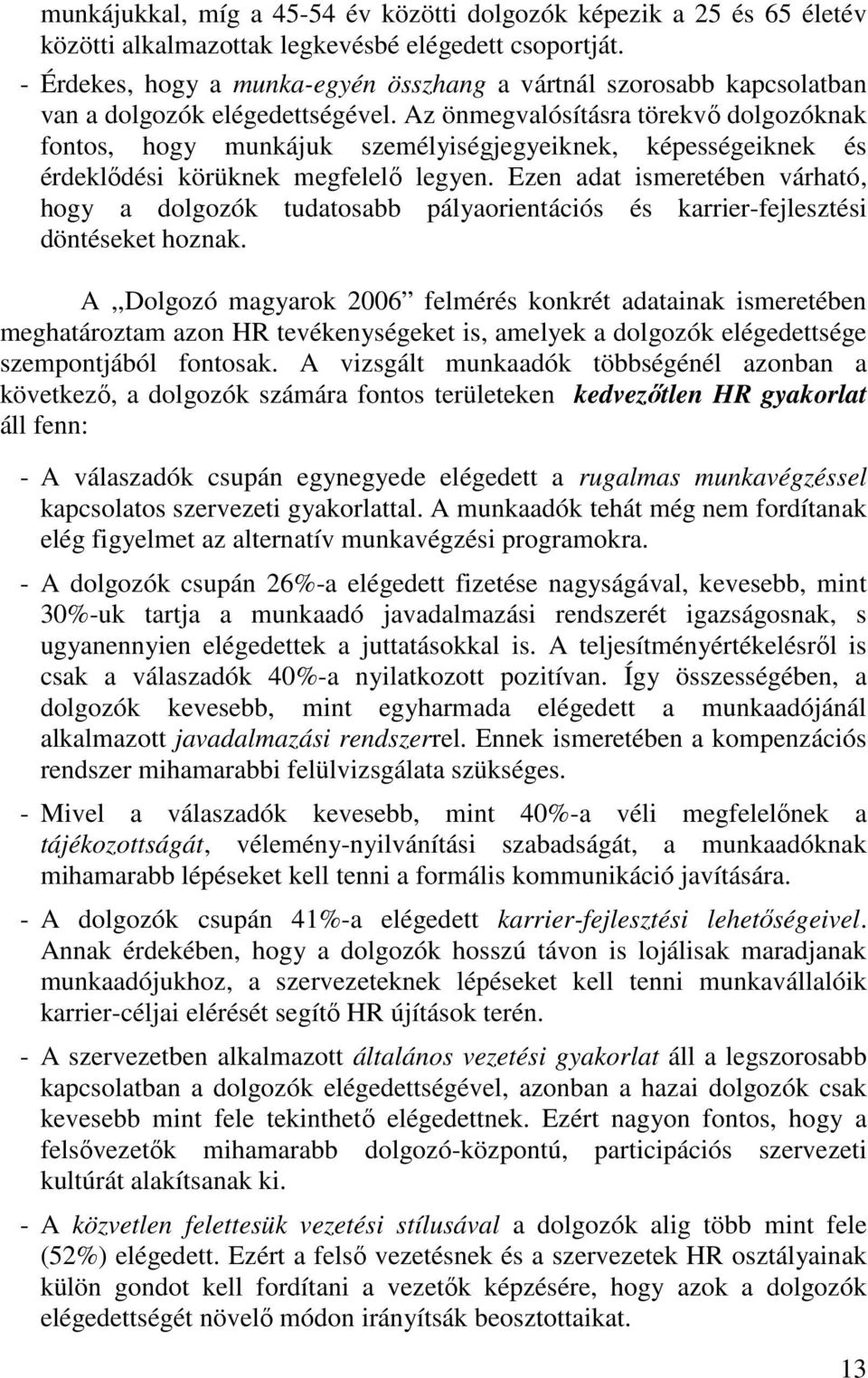 Az önmegvalósításra törekvő dolgozóknak fontos, hogy munkájuk személyiségjegyeiknek, képességeiknek és érdeklődési körüknek megfelelő legyen.