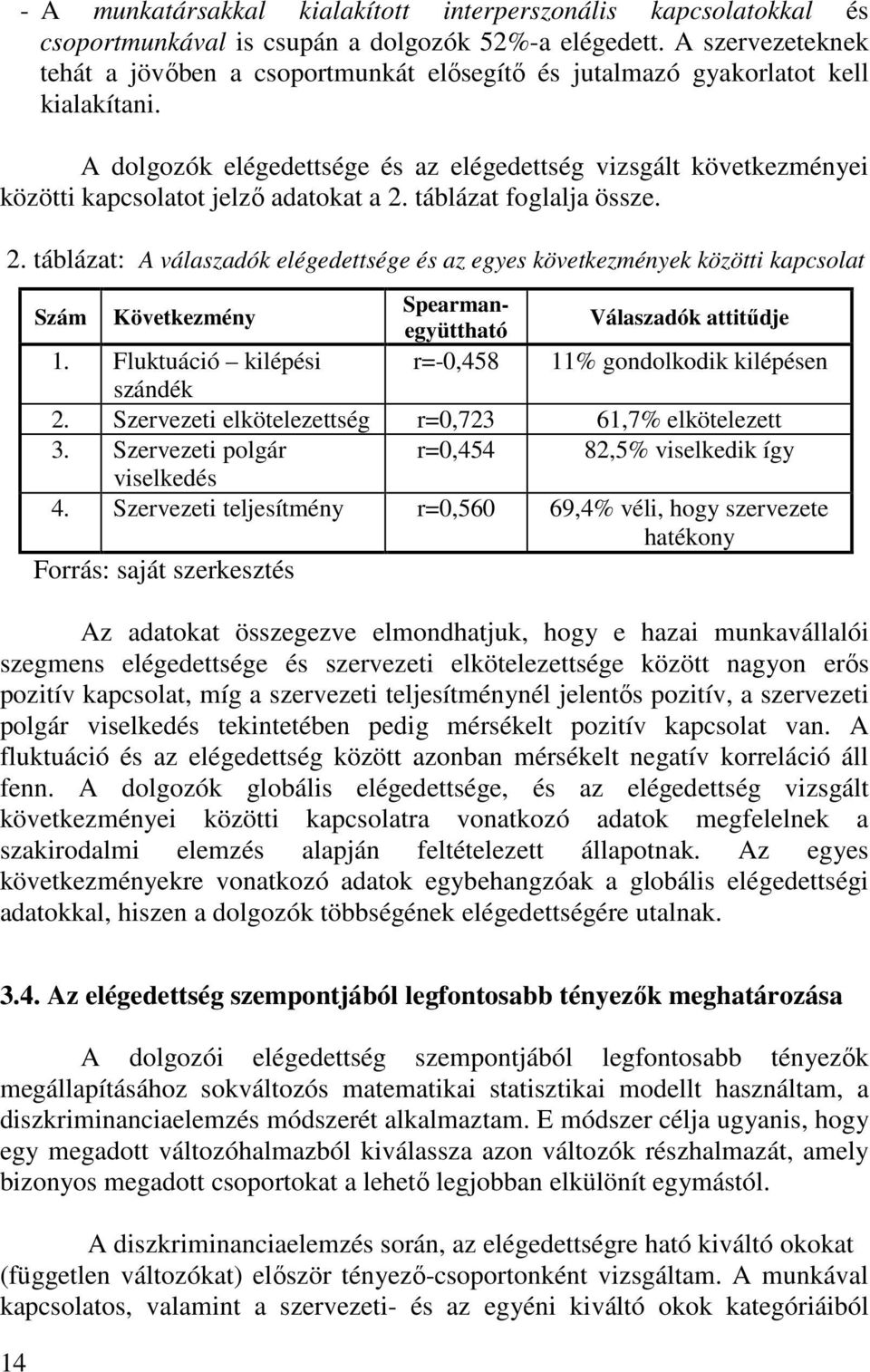 A dolgozók elégedettsége és az elégedettség vizsgált következményei közötti kapcsolatot jelző adatokat a 2.