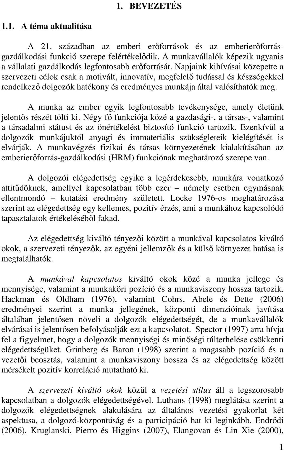 Napjaink kihívásai közepette a szervezeti célok csak a motivált, innovatív, megfelelő tudással és készségekkel rendelkező dolgozók hatékony és eredményes munkája által valósíthatók meg.