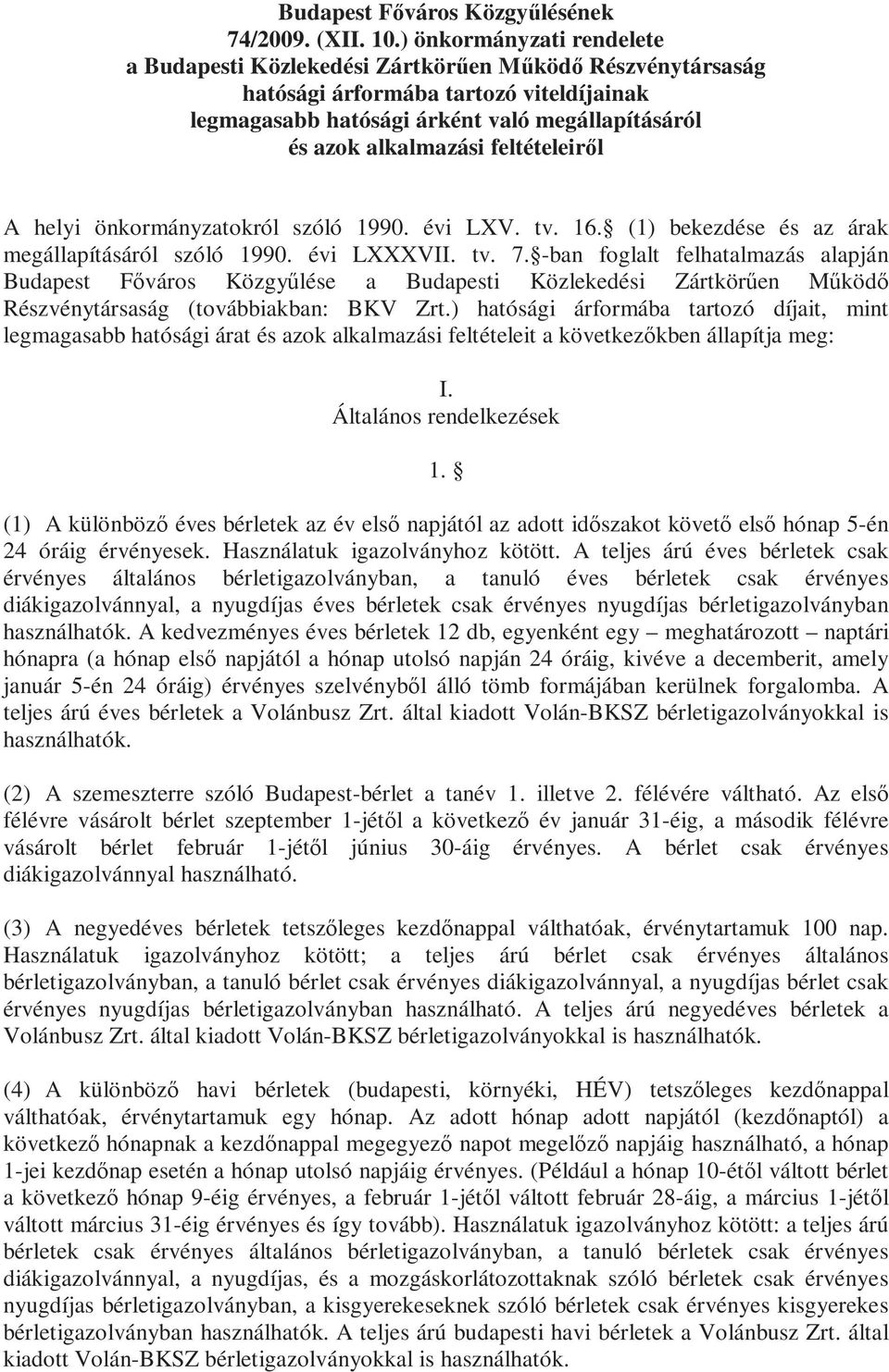 feltételeiről A helyi önkormányzatokról szóló 1990. évi LXV. tv. 16. (1) bekezdése és az árak megállapításáról szóló 1990. évi LXXXVII. tv. 7.