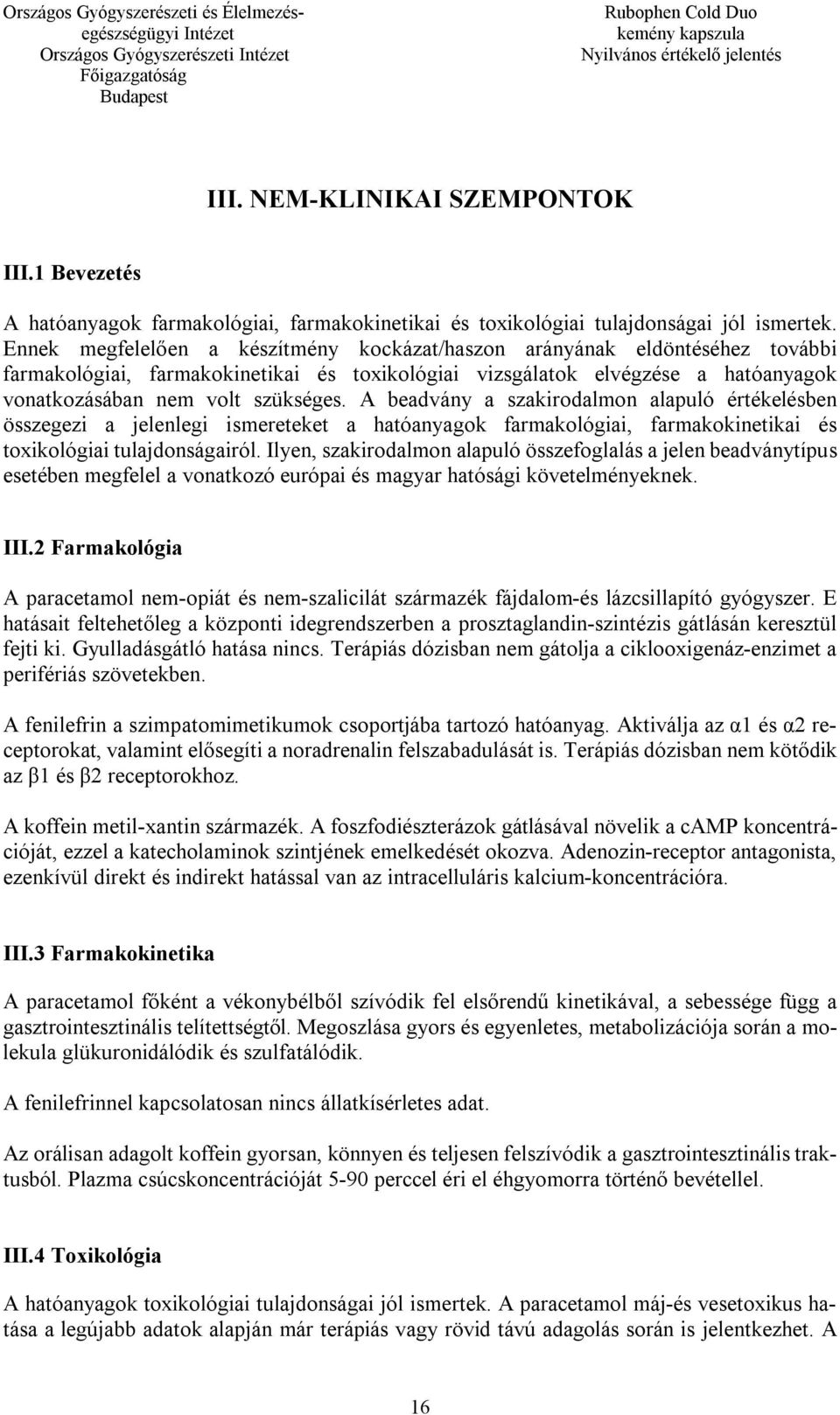 A beadvány a szakirodalmon alapuló értékelésben összegezi a jelenlegi ismereteket a hatóanyagok farmakológiai, farmakokinetikai és toxikológiai tulajdonságairól.