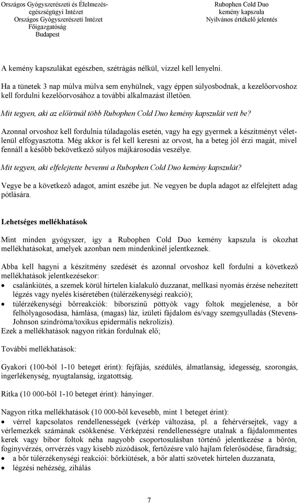 Mit tegyen, aki az előírtnál több kemény kapszulát vett be? Azonnal orvoshoz kell fordulnia túladagolás esetén, vagy ha egy gyermek a készítményt véletlenül elfogyasztotta.