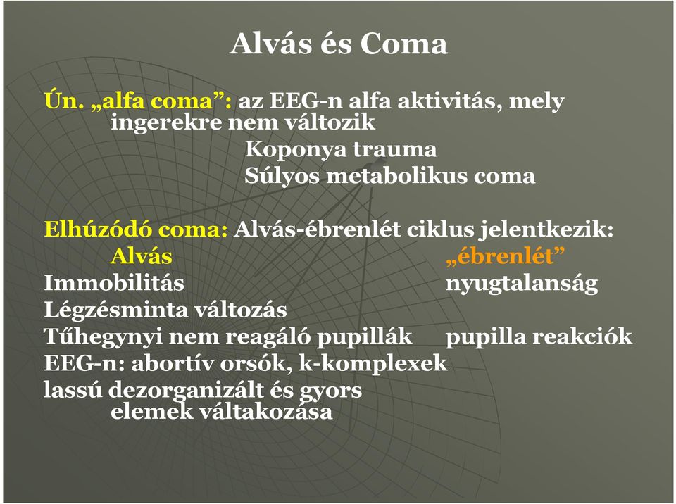 metabolikus coma Elhúzódó coma: Alvás-ébrenlét ciklus jelentkezik: Alvás ébrenlét