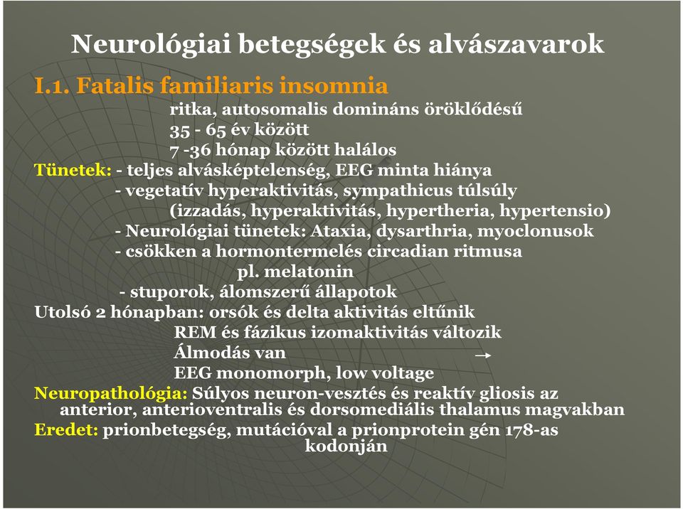 sympathicus túlsúly (izzadás, hyperaktivitás, hypertheria, hypertensio) - Neurológiai tünetek: Ataxia, dysarthria, myoclonusok - csökken a hormontermelés circadian ritmusa pl.