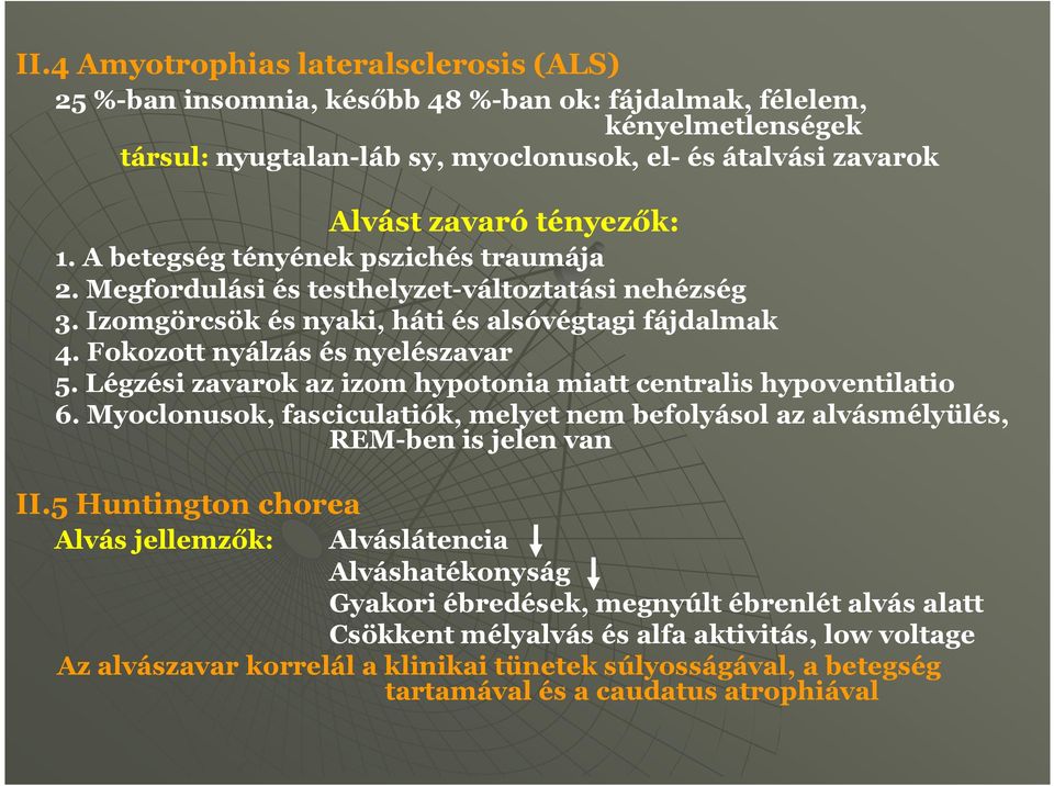 Légzési zavarok az izom hypotonia miatt centralis hypoventilatio 6. Myoclonusok, fasciculatiók, melyet nem befolyásol az alvásmélyülés, REM-ben is jelen van II.