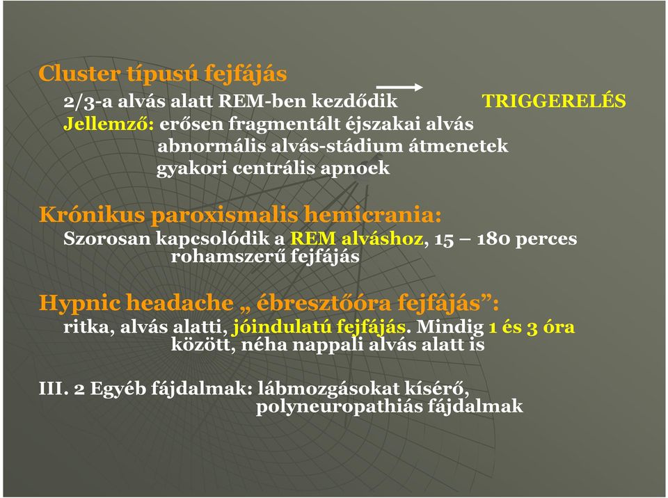 alváshoz, 15 180 perces rohamszerű fejfájás Hypnic headache ébresztőóra fejfájás : ritka, alvás alatti, jóindulatú