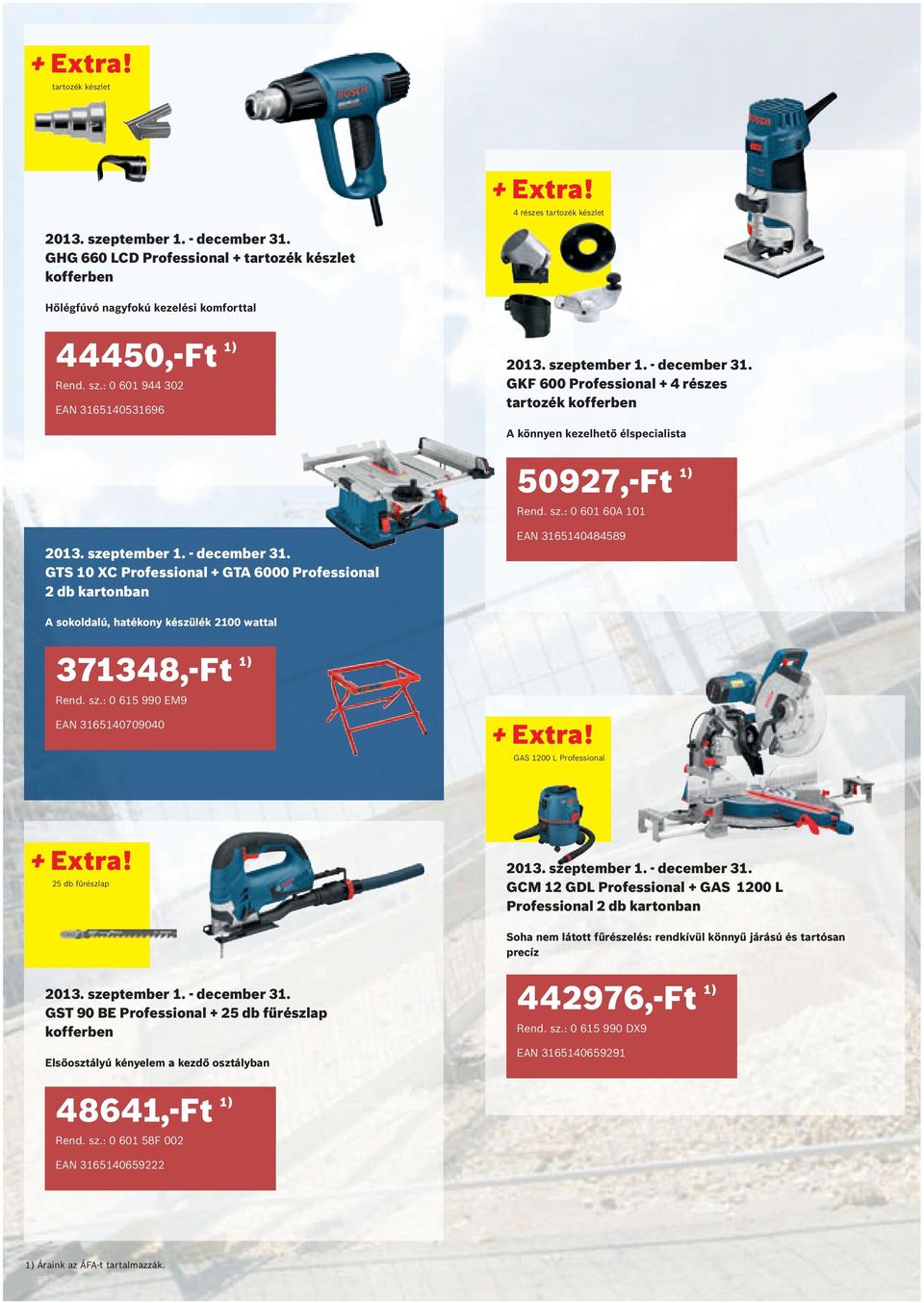 : 0 601 60A 101 GTS 10 XC + GTA 6000 2 db kartonban EAN 3165140484589 A sokoldalú, hatékony készülék 2100 wattal Rend. sz.