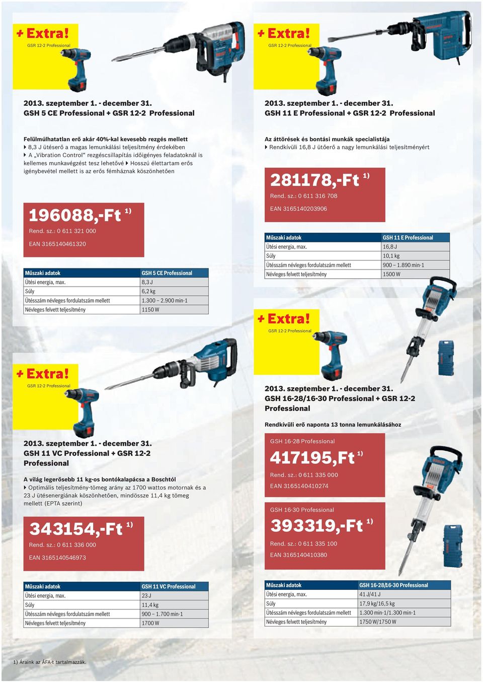 : 0 611 321 000 EAN 3165140461320 GSH 5 CE 8,3 J 6,2 kg Ütésszám névleges fordulatszám mellett 1.300 2.