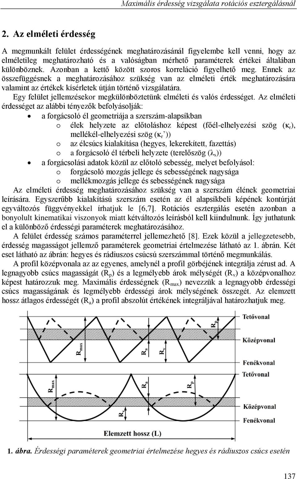 Azonban a kettő között szoros korreláció figyelhető meg.