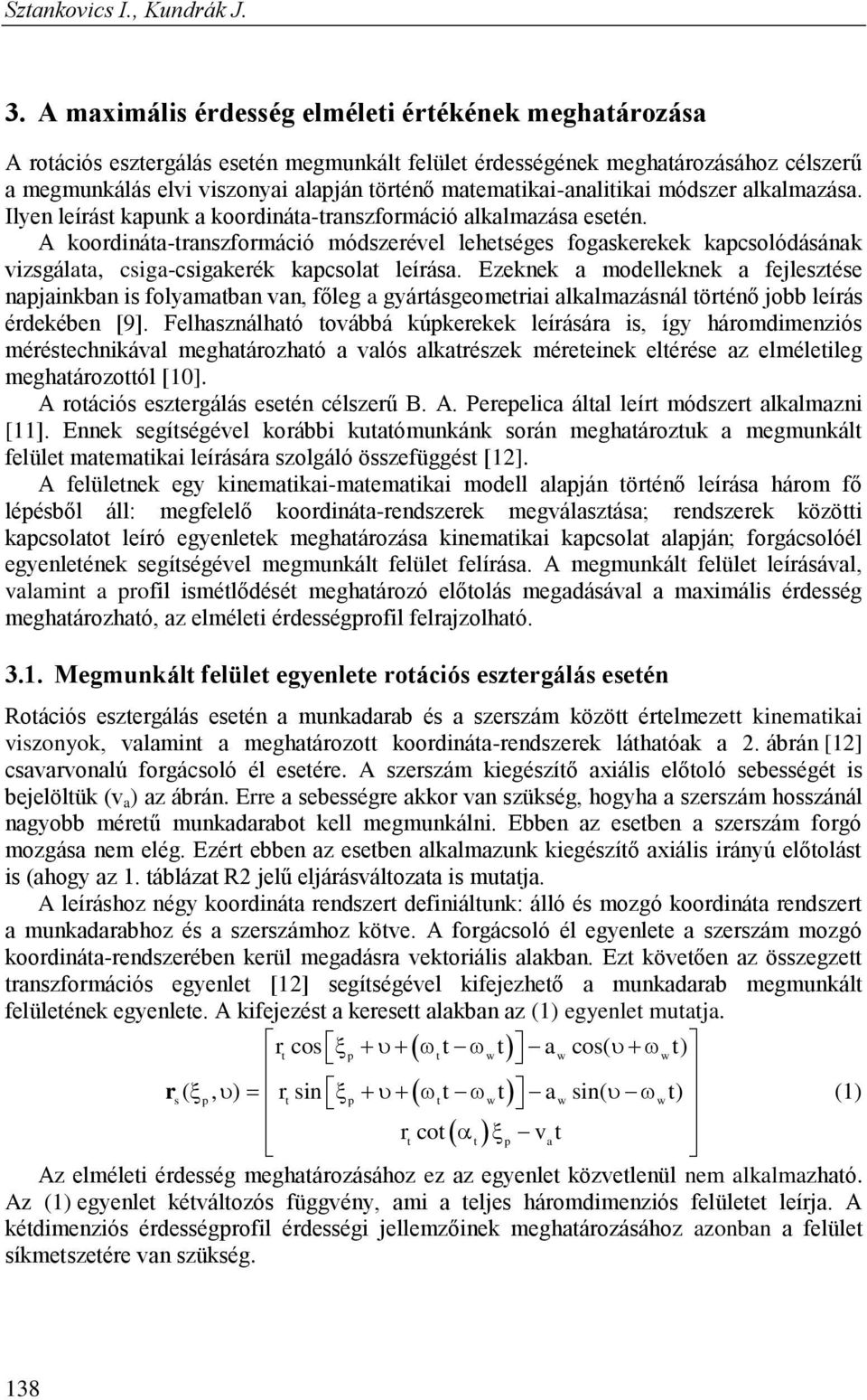 matematikai-analitikai módszer alkalmazása. Ilyen leírást kapunk a koordináta-transzformáció alkalmazása esetén.