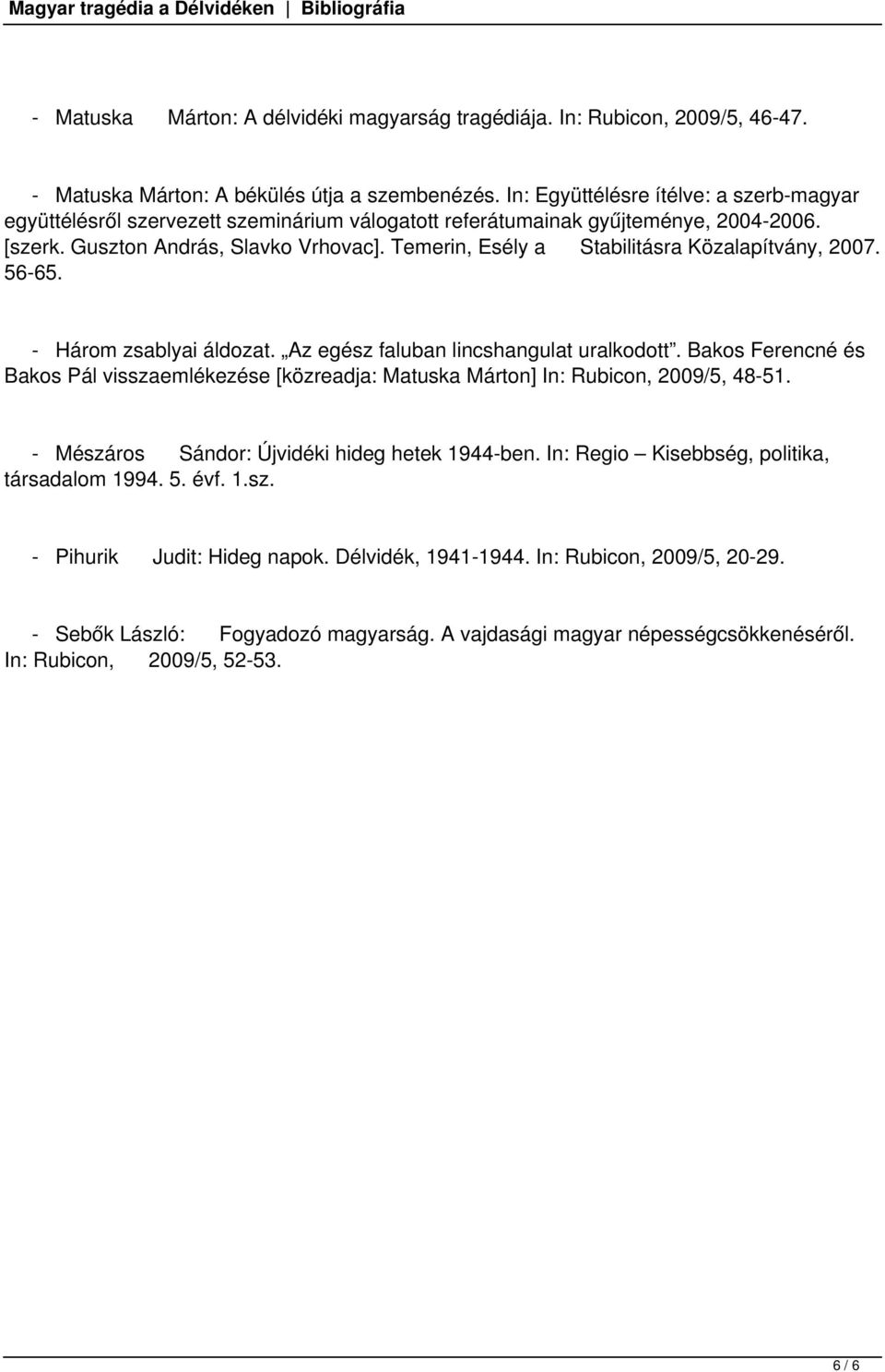 Temerin, Esély a Stabilitásra Közalapítvány, 2007. 56-65. - Három zsablyai áldozat. Az egész faluban lincshangulat uralkodott.