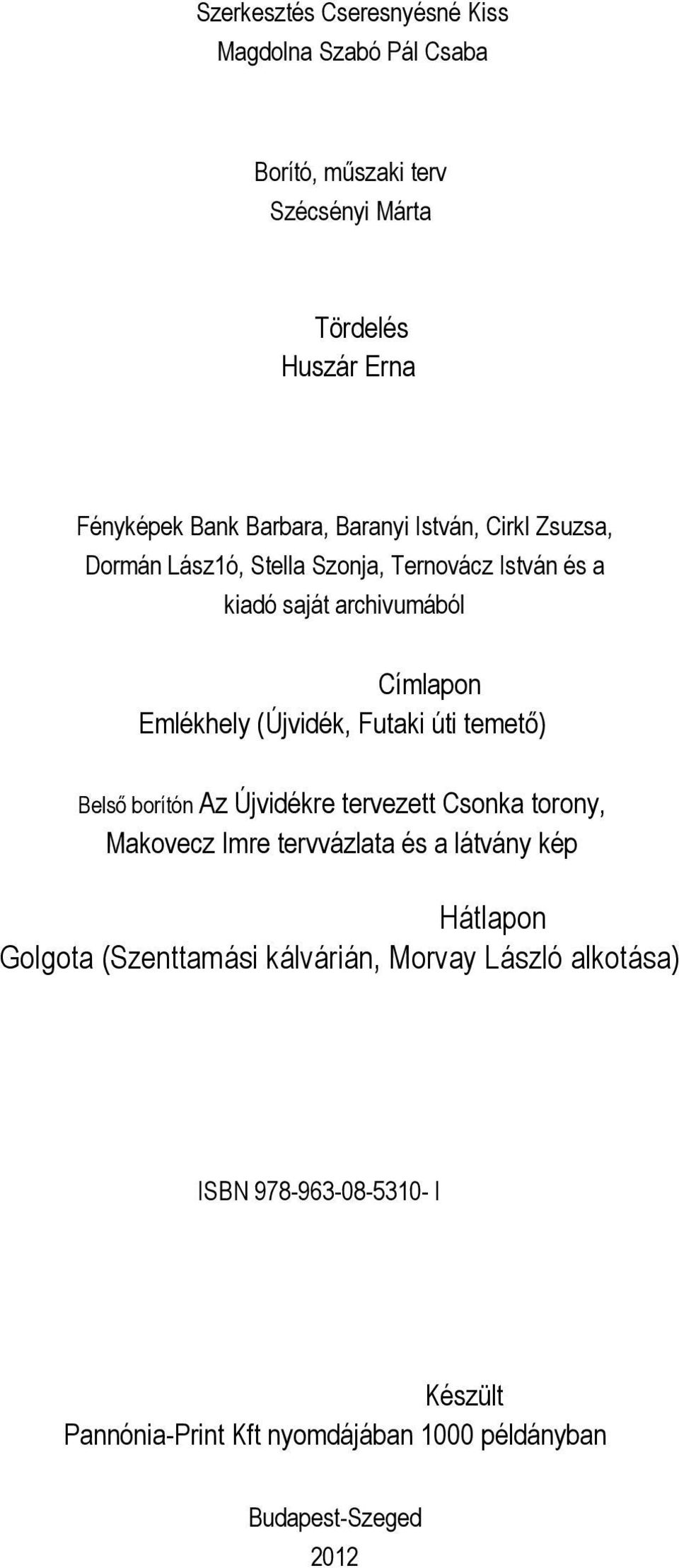 Futaki úti temető) Belső borítón Az Újvidékre tervezett Csonka torony, Makovecz Imre tervvázlata és a látvány kép Hátlapon Golgota