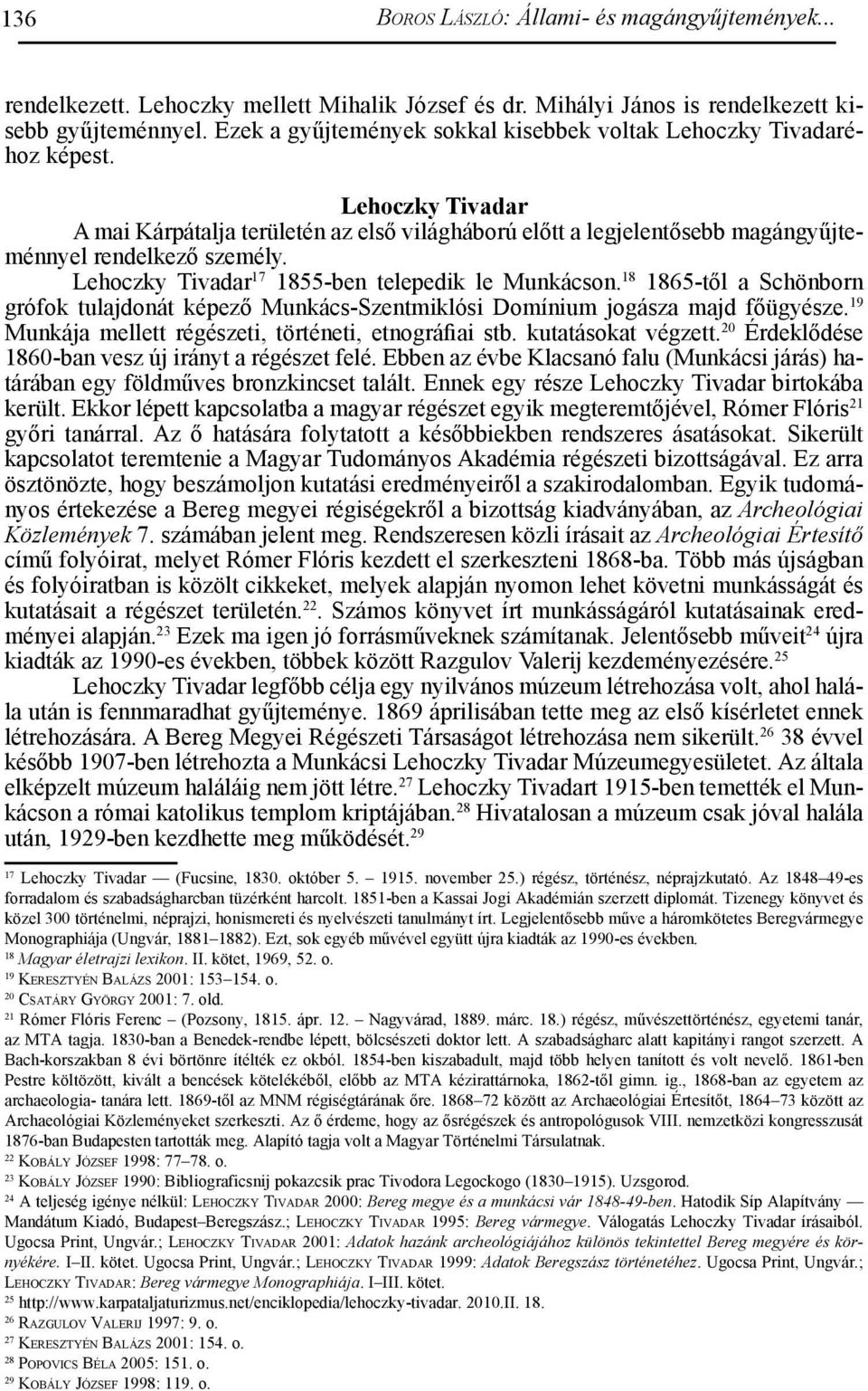 Lehoczky Tivadar 17 1855-ben telepedik le Munkácson. 18 1865-től a Schönborn grófok tulajdonát képező Munkács-Szentmiklósi Domínium jogásza majd főügyésze.