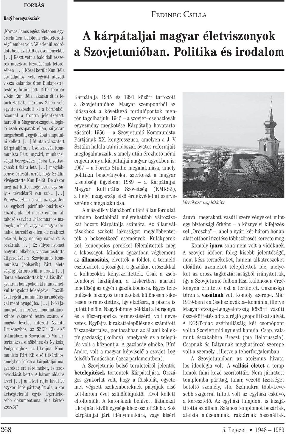 Budapestre, testőre, futára lett. 1919. február 20-án Kun Béla lakásán őt is letartóztatták, március 21-én vele együtt szabadult ki a börtönből.