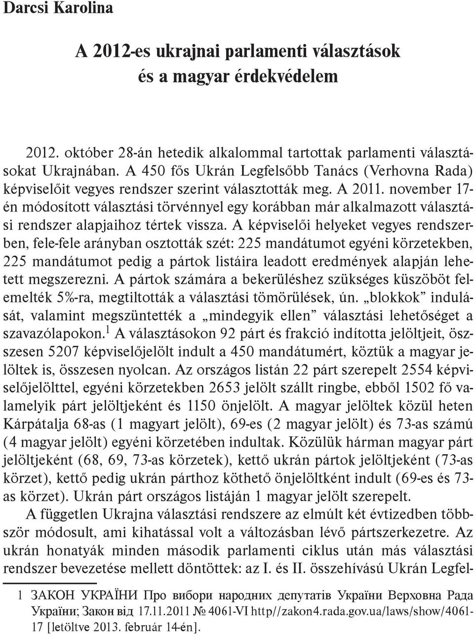 november 17- én módosított választási törvénnyel egy korábban már alkalmazott választási rendszer alapjaihoz tértek vissza.