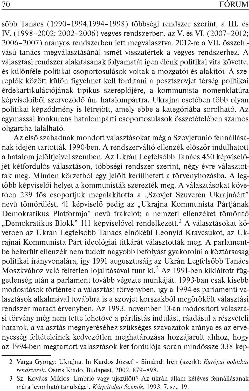 A választási rendszer alakításának folyamatát igen élénk politikai vita követte, és különféle politikai csoportosulások voltak a mozgatói és alakítói.