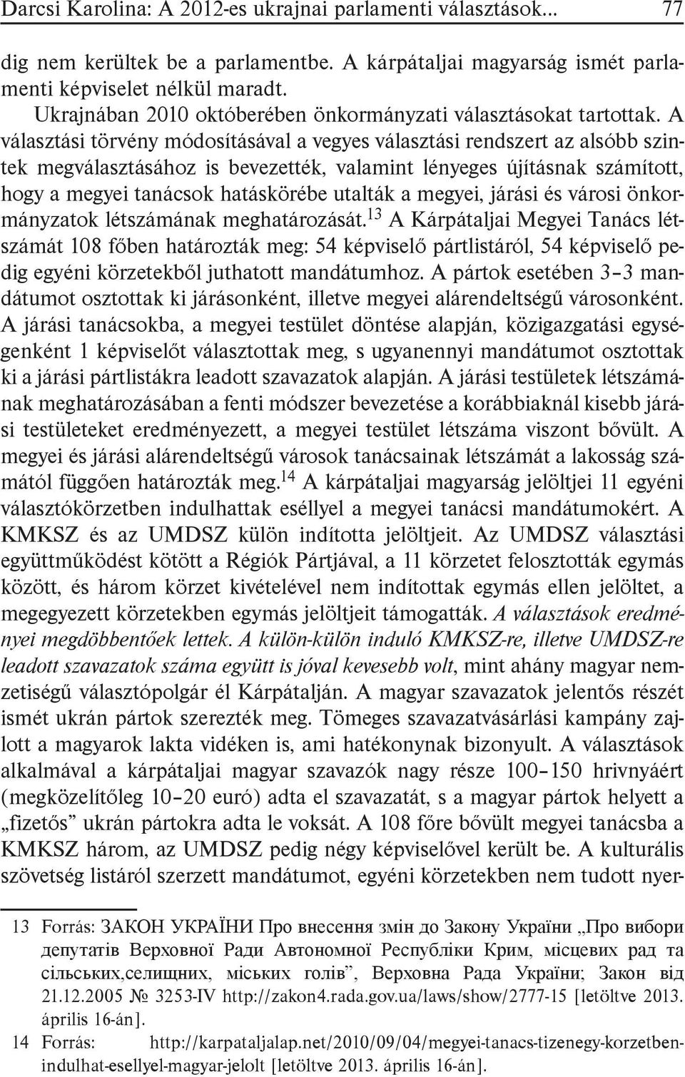 A választási törvény módosításával a vegyes választási rendszert az alsóbb szintek megválasztásához is bevezették, valamint lényeges újításnak számított, hogy a megyei tanácsok hatáskörébe utalták a