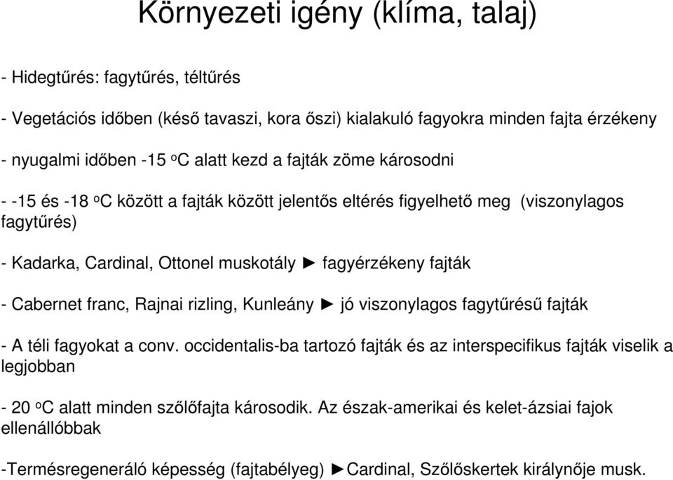 fagyérzékeny fajták - Cabernet franc, Rajnai rizling, Kunleány jó viszonylagos fagytűrésű fajták - A téli fagyokat a conv.