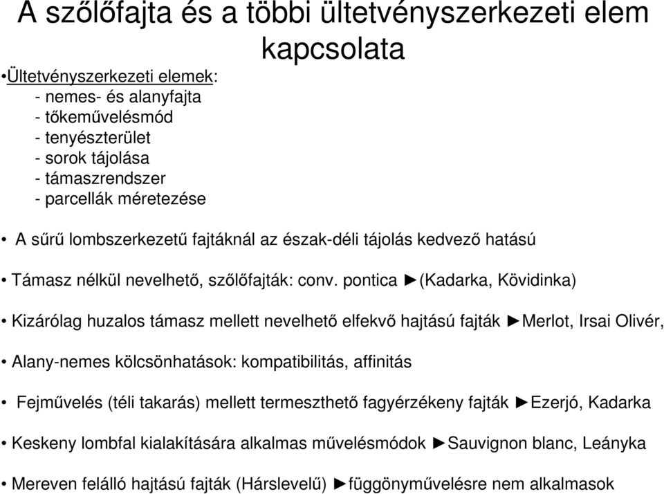 pontica (Kadarka, Kövidinka) Kizárólag huzalos támasz mellett nevelhető elfekvő hajtású fajták Merlot, Irsai Olivér, Alany-nemes kölcsönhatások: kompatibilitás, affinitás