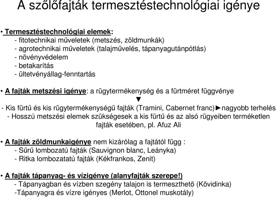 - Hosszú metszési elemek szükségesek a kis fürtű és az alsó rügyeiben terméketlen fajták esetében, pl.