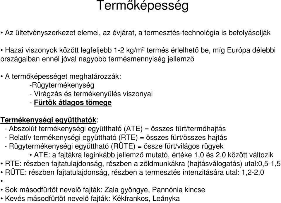 termékenységi együttható (ATE) = összes fürt/termőhajtás - Relatív termékenységi együttható (RTE) = összes fürt/összes hajtás - Rügytermékenységi együttható (RÜTE) = össze fürt/világos rügyek ATE: a