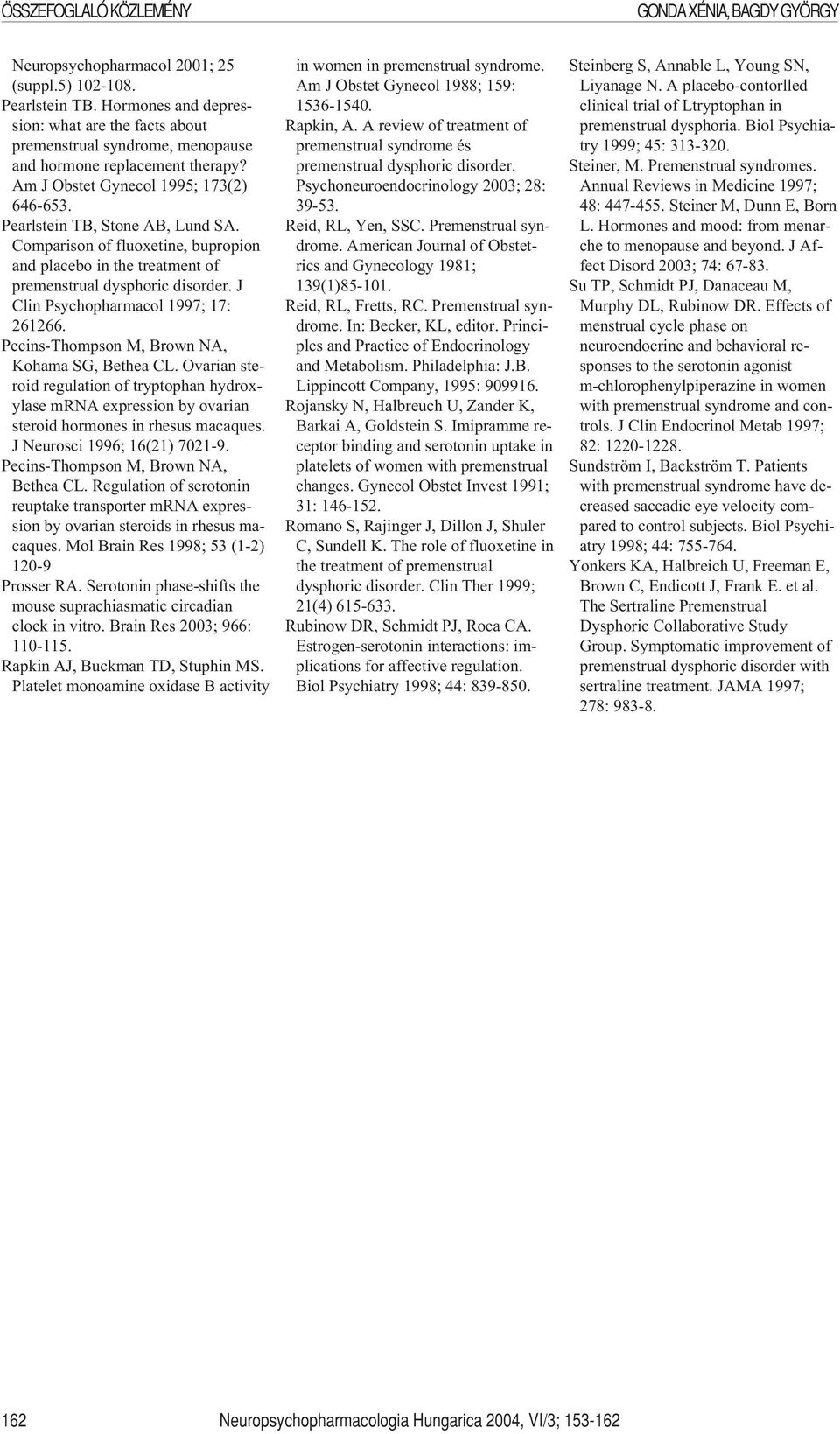 Comparison of fluoxetine, bupropion and placebo in the treatment of premenstrual dysphoric disorder. J Clin Psychopharmacol 1997; 17: 261266. Pecins-Thompson M, Brown NA, Kohama SG, Bethea CL.