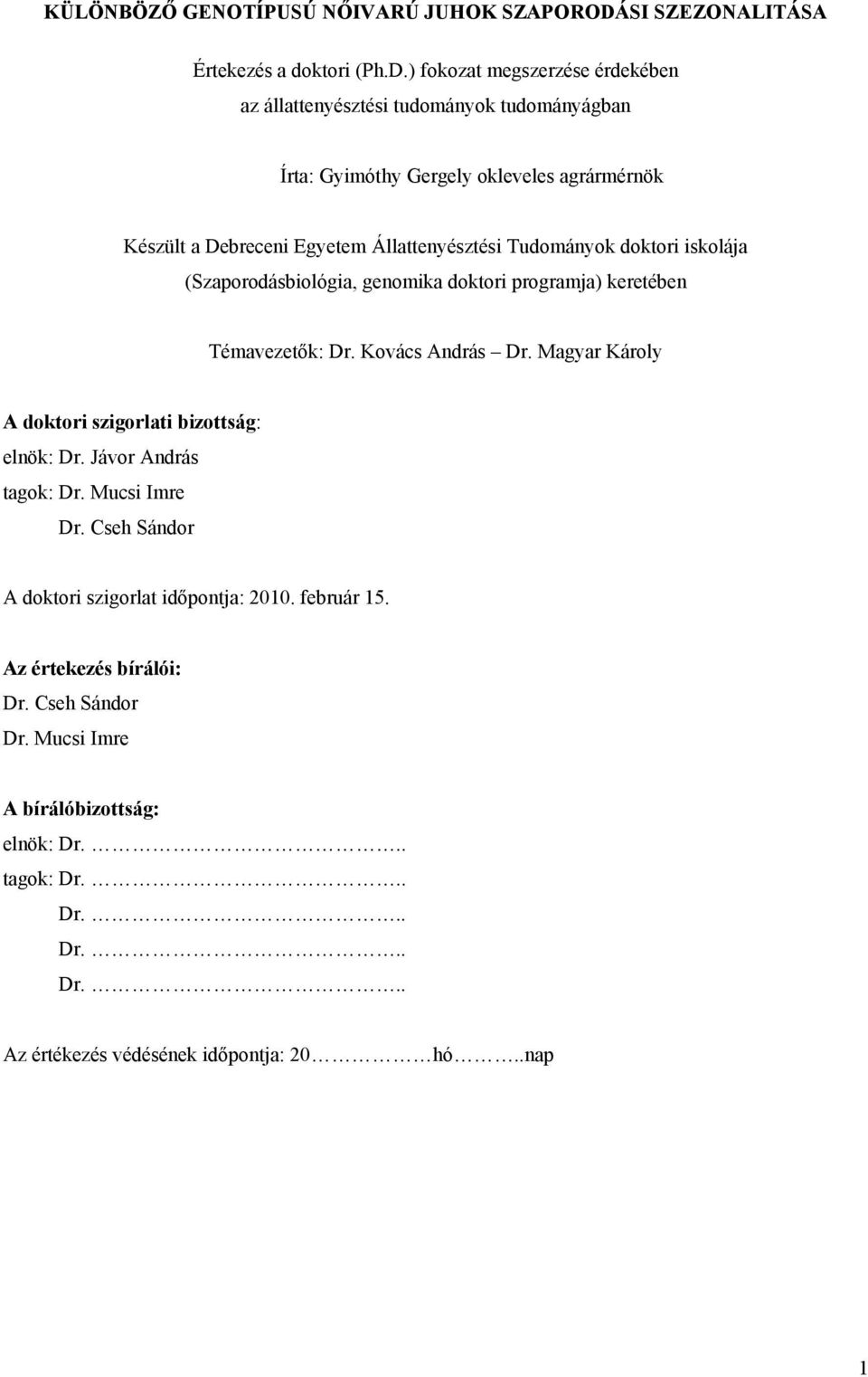 ) fokozat megszerzése érdekében az állattenyésztési tudományok tudományágban Írta: Gyimóthy Gergely okleveles agrármérnök Készült a Debreceni Egyetem Állattenyésztési