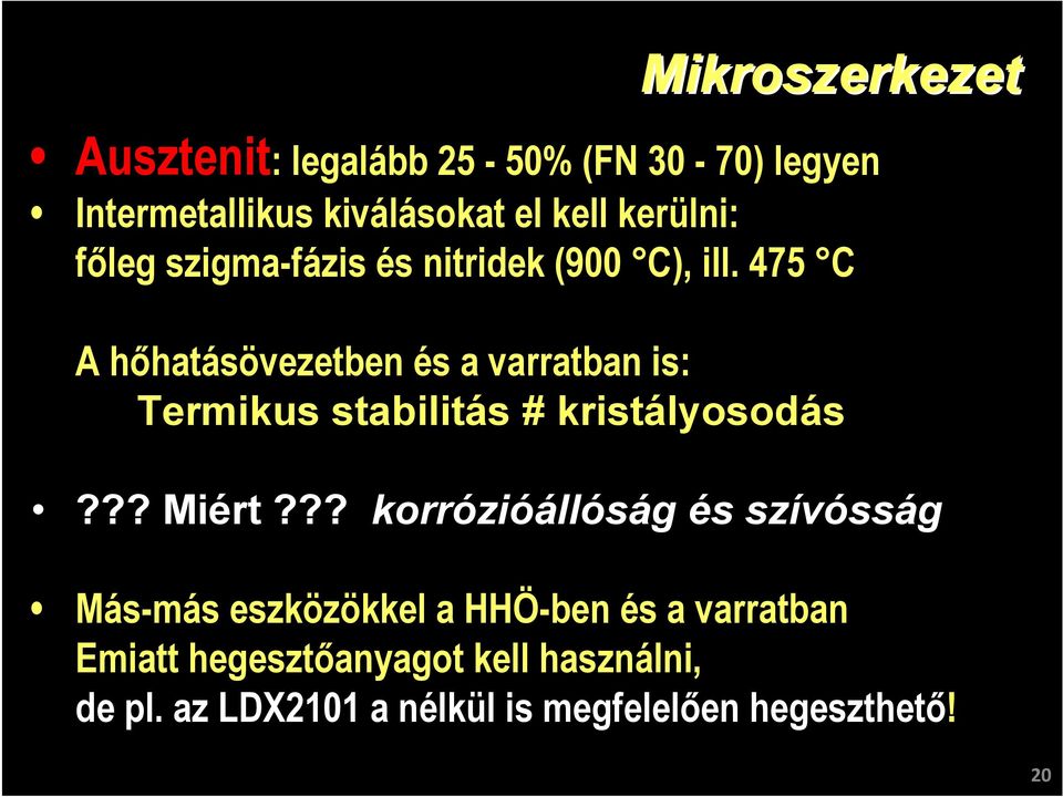 475 C A hőhatásövezetben és a varratban is: Termikus stabilitás # kristályosodás??? Miért?