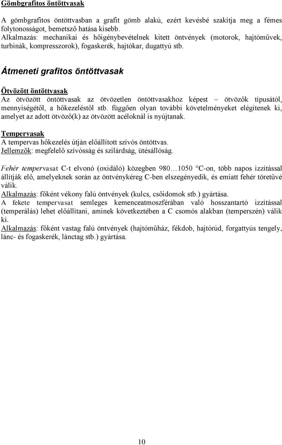 Átmeneti grafitos öntöttvasak Ötvözött öntöttvasak Az ötvözött öntöttvasak az ötvözetlen öntöttvasakhoz képest ötvözők típusától, mennyiségétől, a hőkezeléstől stb.