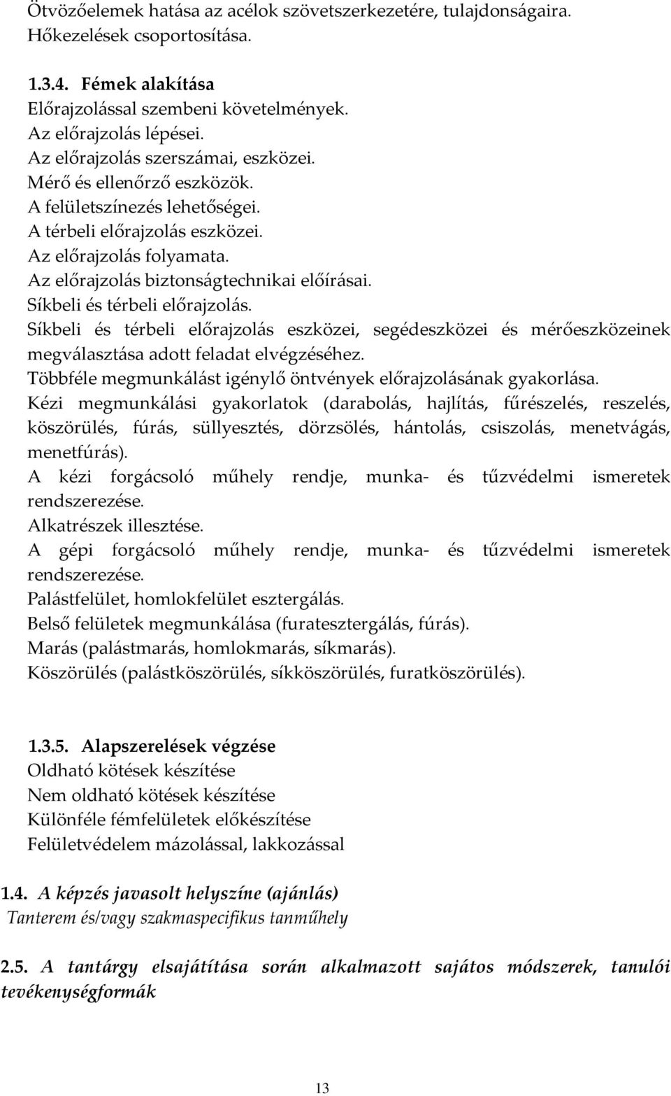 Síkbeli és térbeli előrajzolás. Síkbeli és térbeli előrajzolás eszközei, segédeszközei és mérőeszközeinek megválasztása adott feladat elvégzéséhez.