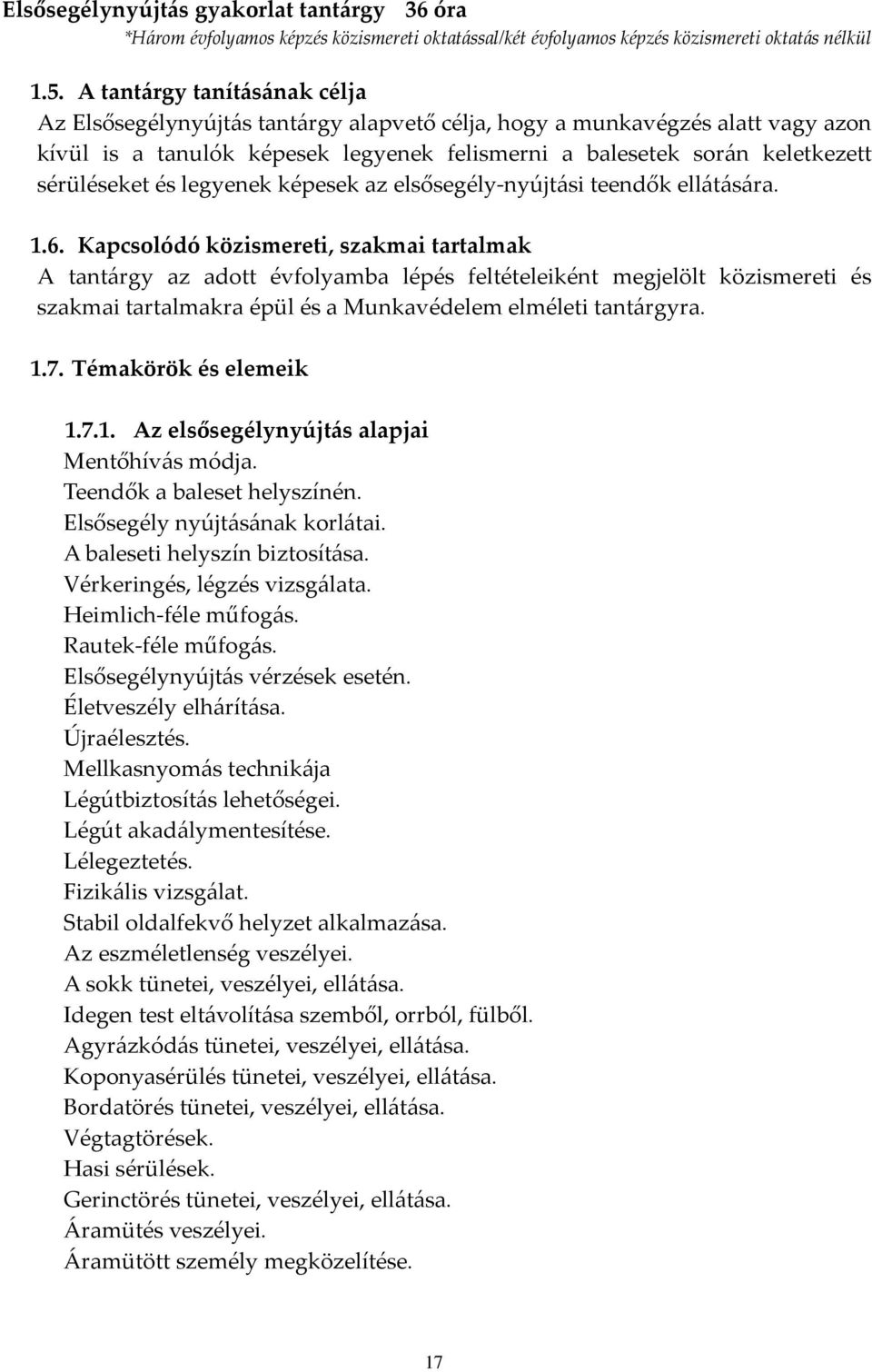 és legyenek képesek az elsősegély-nyújtási teendők ellátására. 1.6.