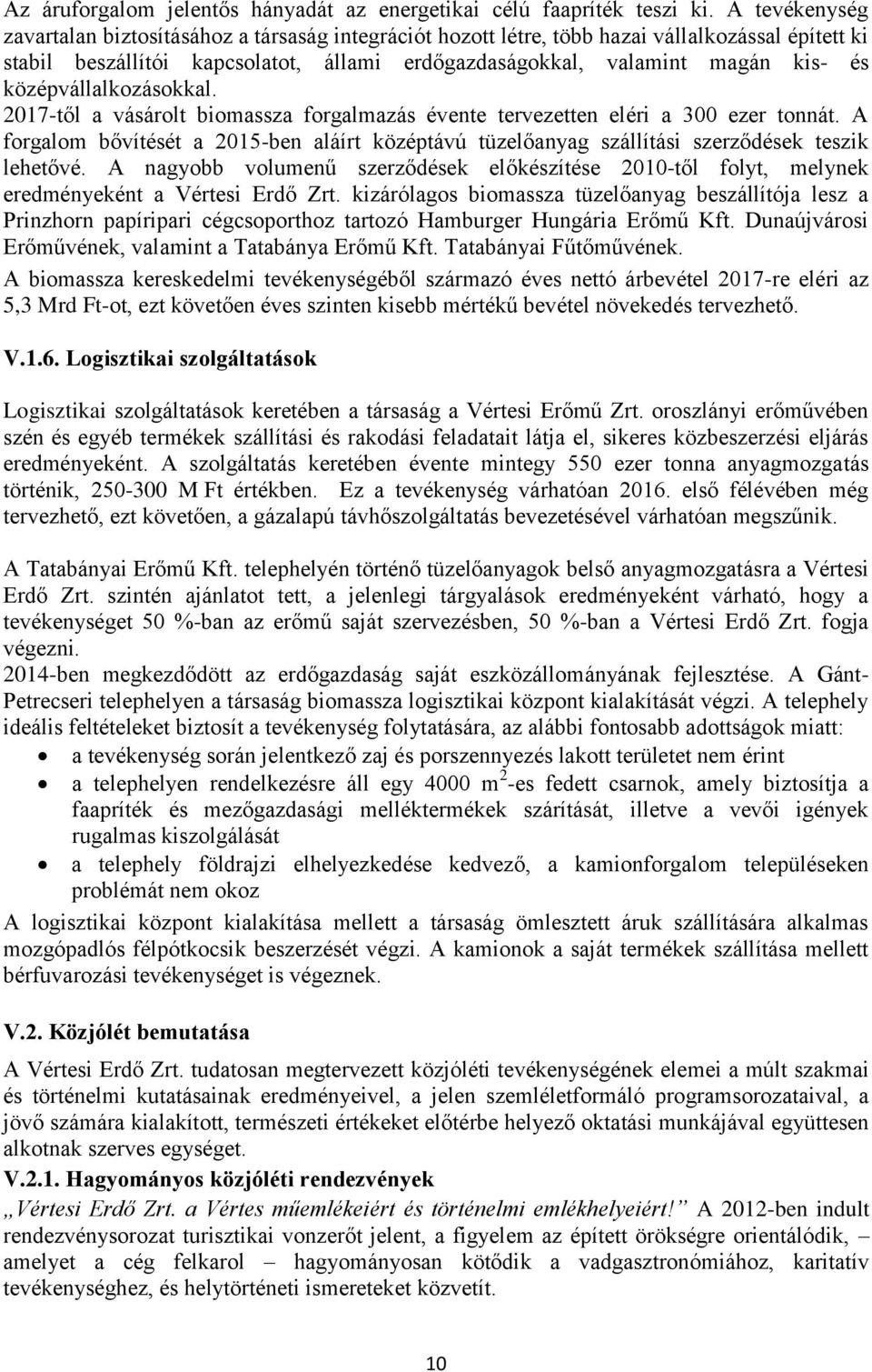 középvállalkozásokkal. 2017-től a vásárolt biomassza forgalmazás évente tervezetten eléri a 300 ezer tonnát.