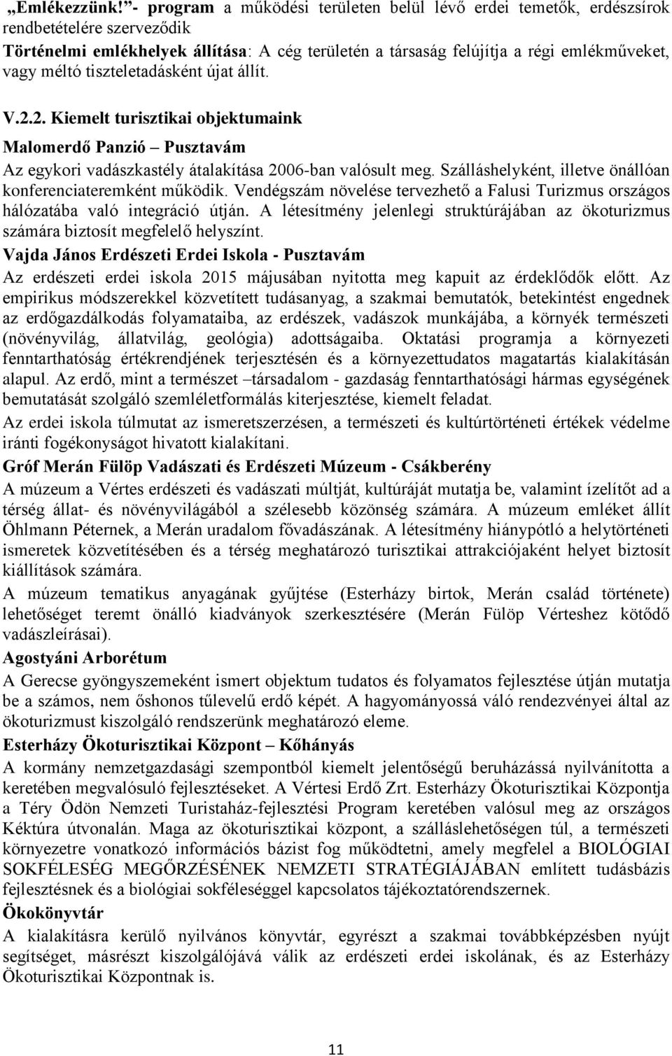 tiszteletadásként újat állít. V.2.2. Kiemelt turisztikai objektumaink Malomerdő Panzió Pusztavám Az egykori vadászkastély átalakítása 2006-ban valósult meg.