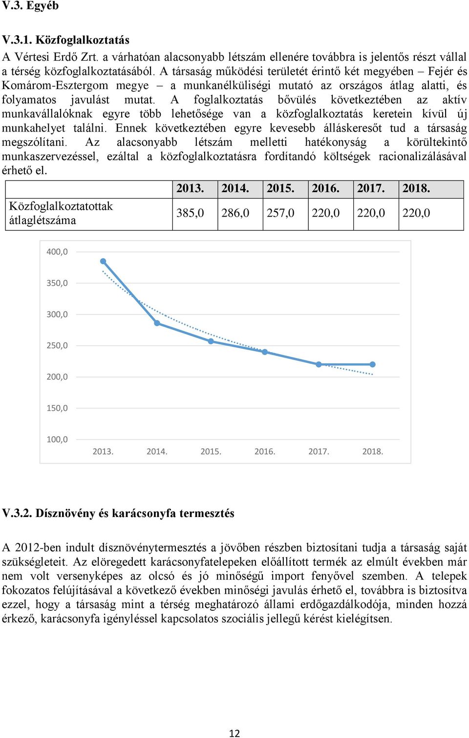 A foglalkoztatás bővülés következtében az aktív munkavállalóknak egyre több lehetősége van a közfoglalkoztatás keretein kívül új munkahelyet találni.